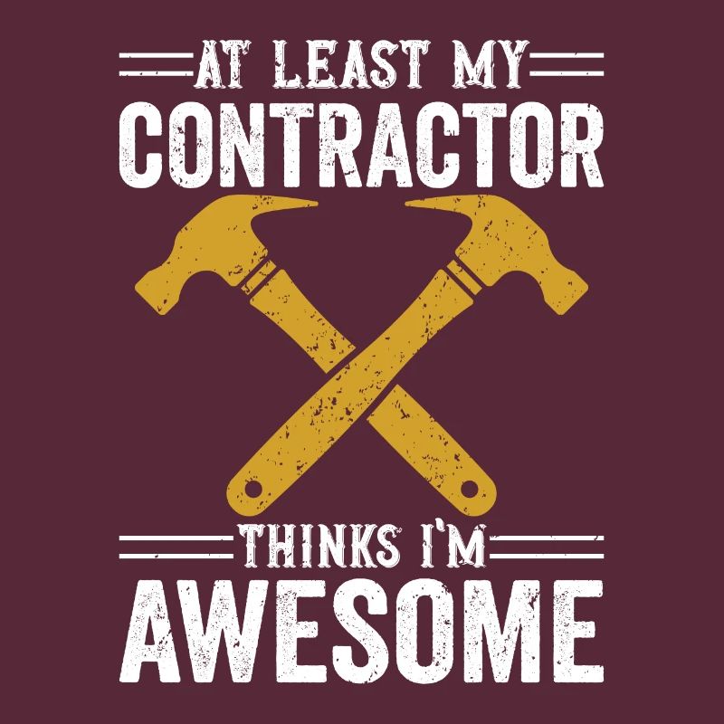 At Least My Contractor Thinks I'm Awesome Builder