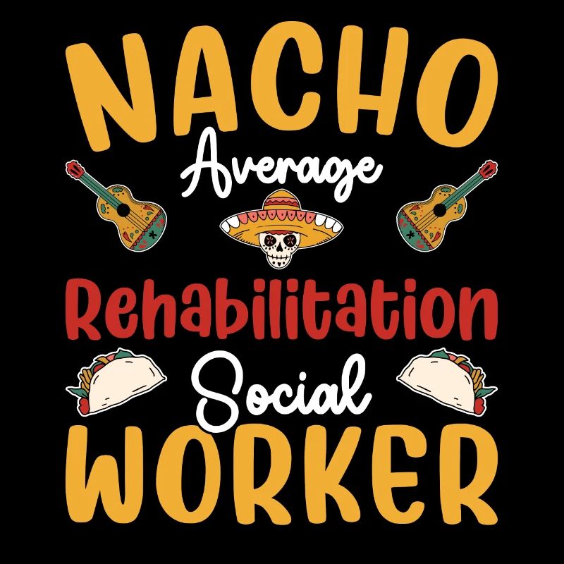 Nacho Average Rehabilitation Social Worker