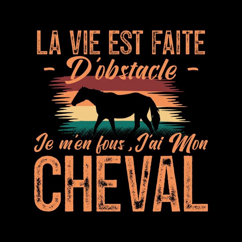 La vie est faite d'obstacles. j'ai mon cheval.