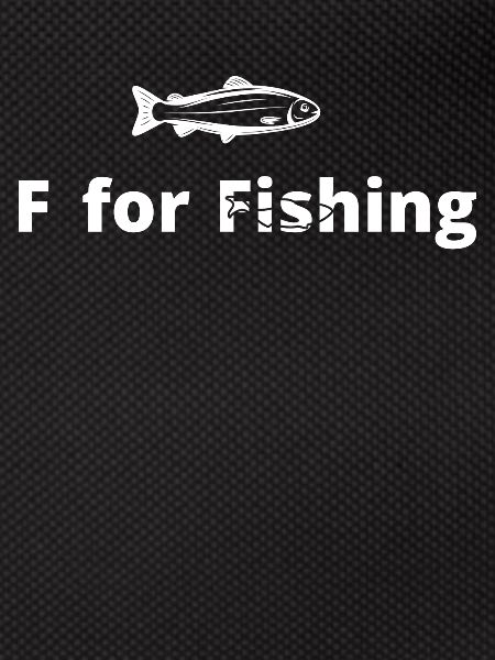 F for fishing -