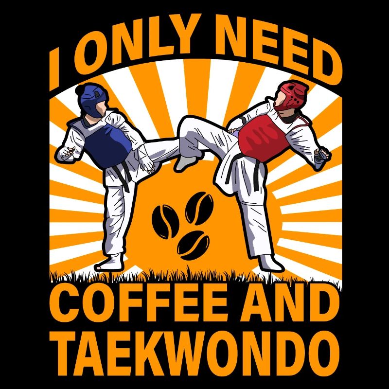 I only need Coffee and Taekwondo