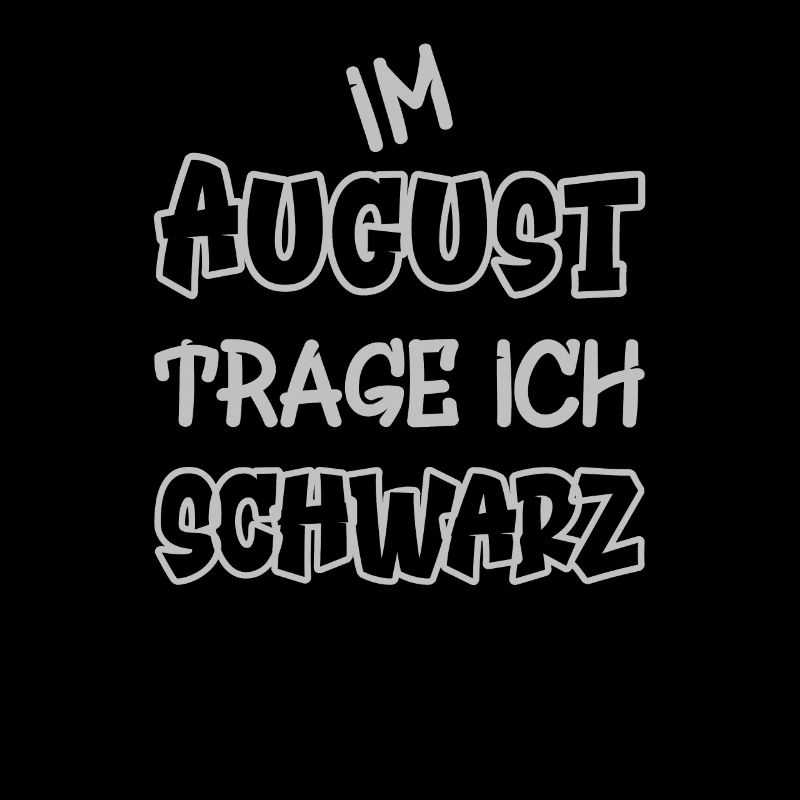 Im August trage ich schwarz Spruch Farbe schwarz