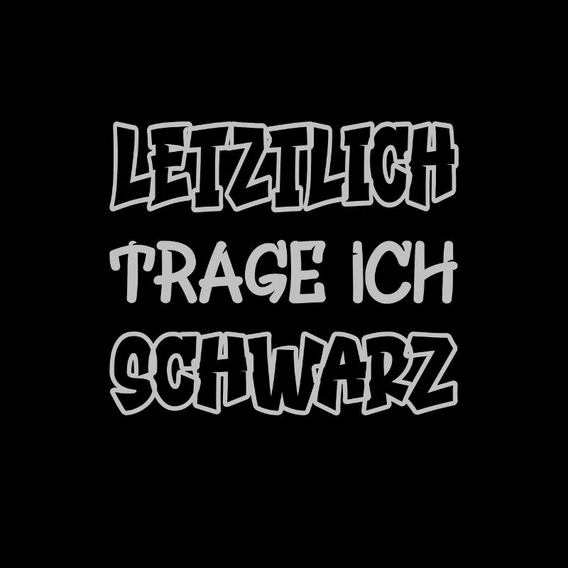 Letztlich trage ich schwarz Spruch Farbe schwarz