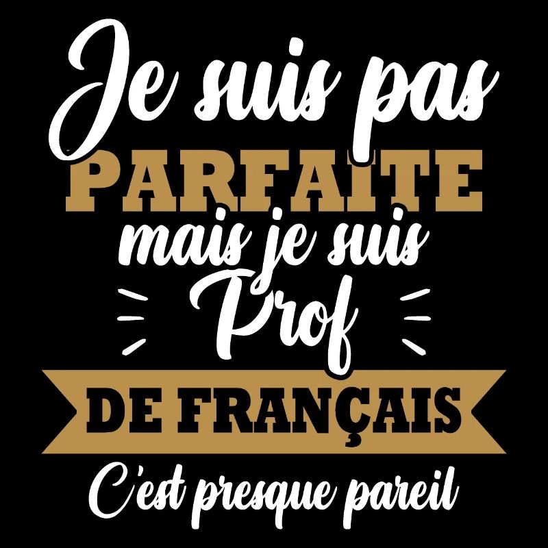 Pas parfaite mais je suis prof de français