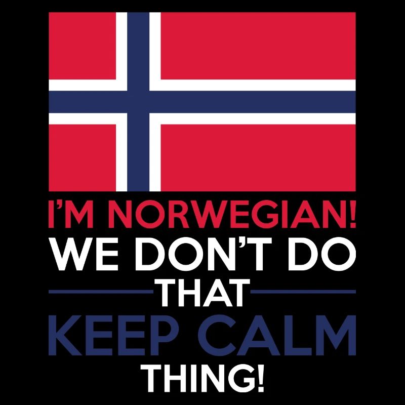 I'm norwegian We don't do that keep calm thing