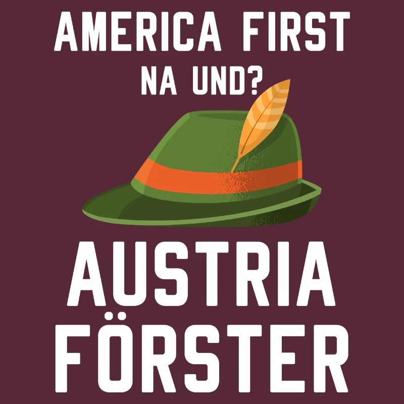 America First Austria Forester Saying Forest Workers