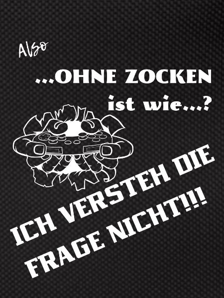 Ohne Zocken ist wie?