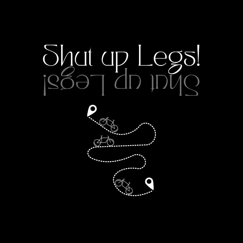 Shut up Legs - Cadeau pour cycliste VTT CC