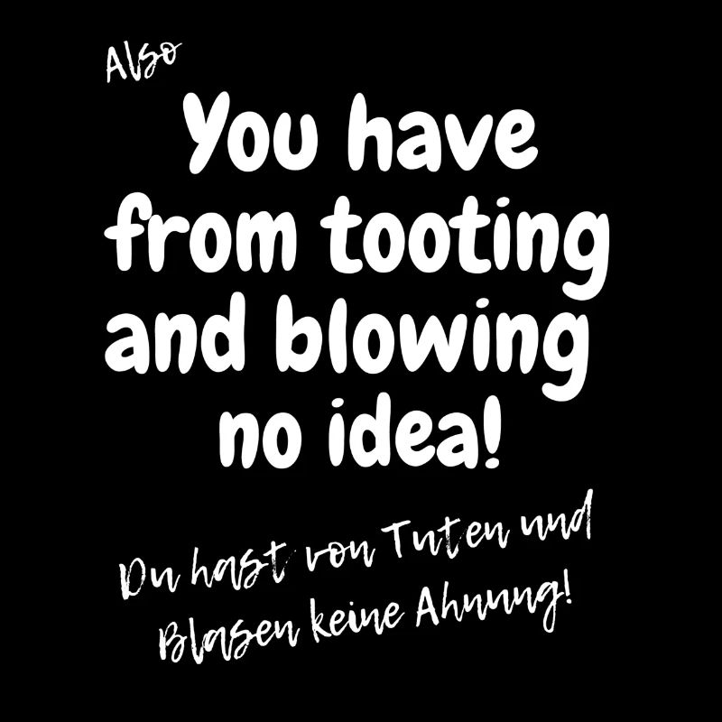 Englisches Sprichwort: tooting and blowing no idea