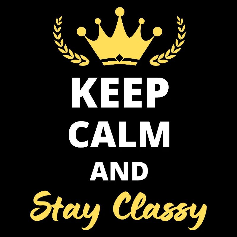 "Keep calm and stay classy" - schlichte Eleganz