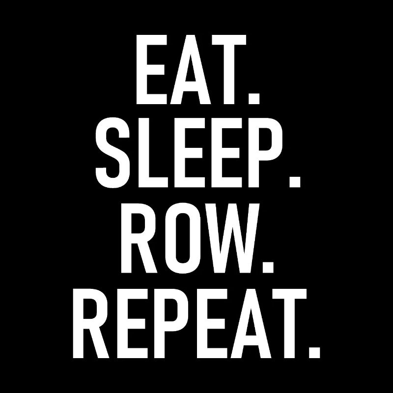 Eat Sleep Row Repeat - Nourriture Sleep Rameur Wiede