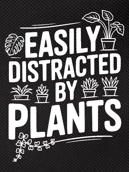Easily Distracted by Plants