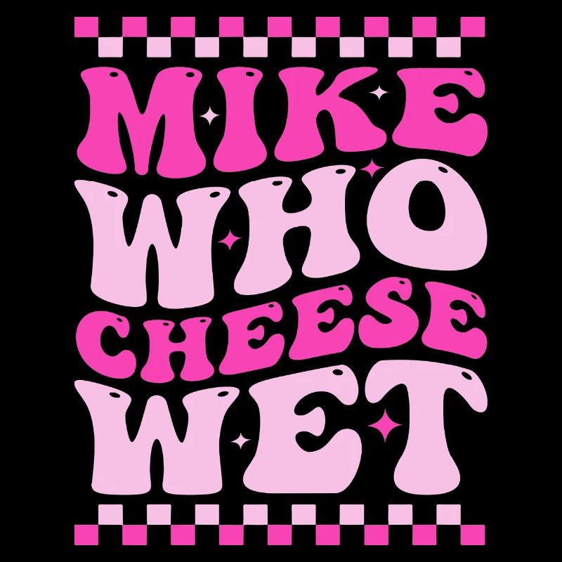 Mike Who Cheese Wet Funny Pun Retro Saying