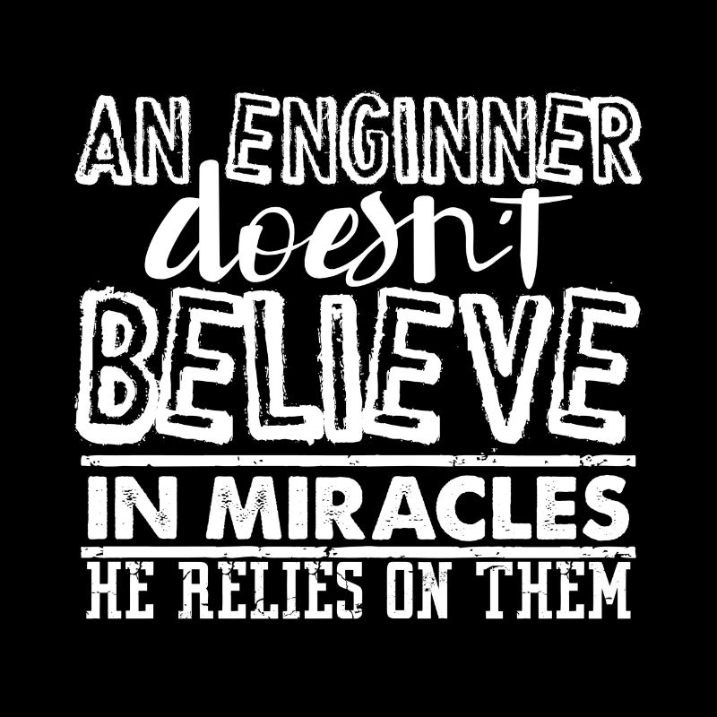 Engineer Gift An Engineer Doesn't Believe in
