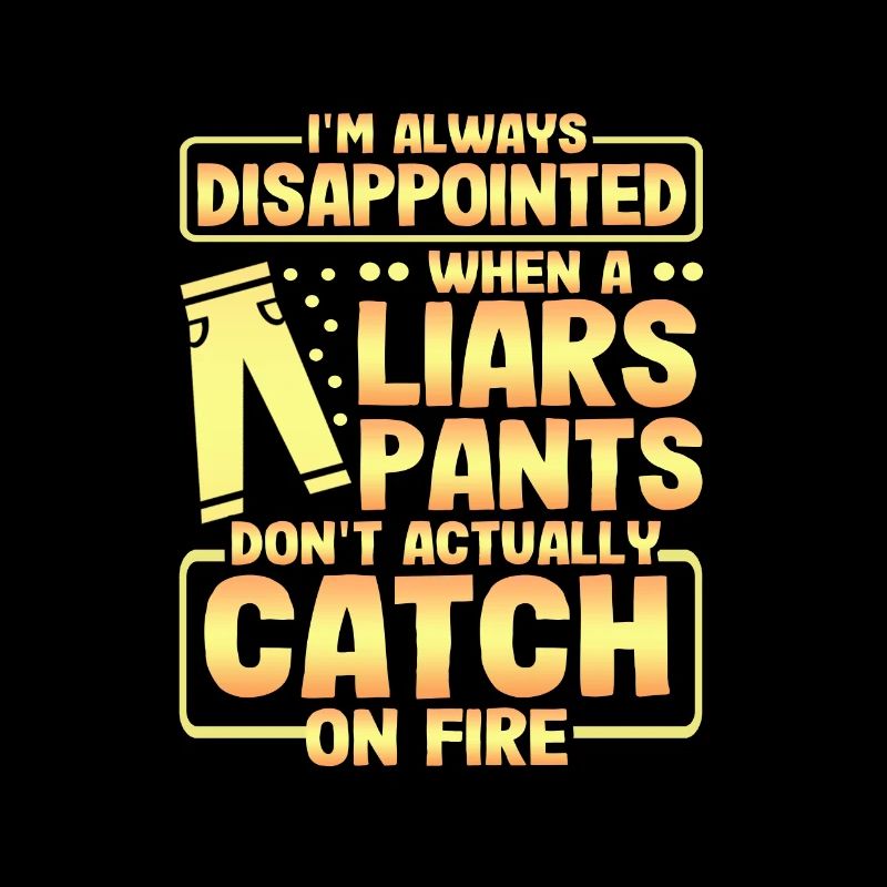 Sarcastic Gift Disappointed Liers Pants Don't