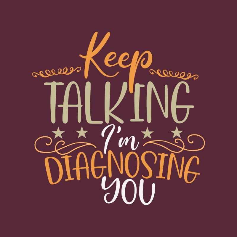 Sarcastic Keep Talking I'm Diagnosing You Sarcasm