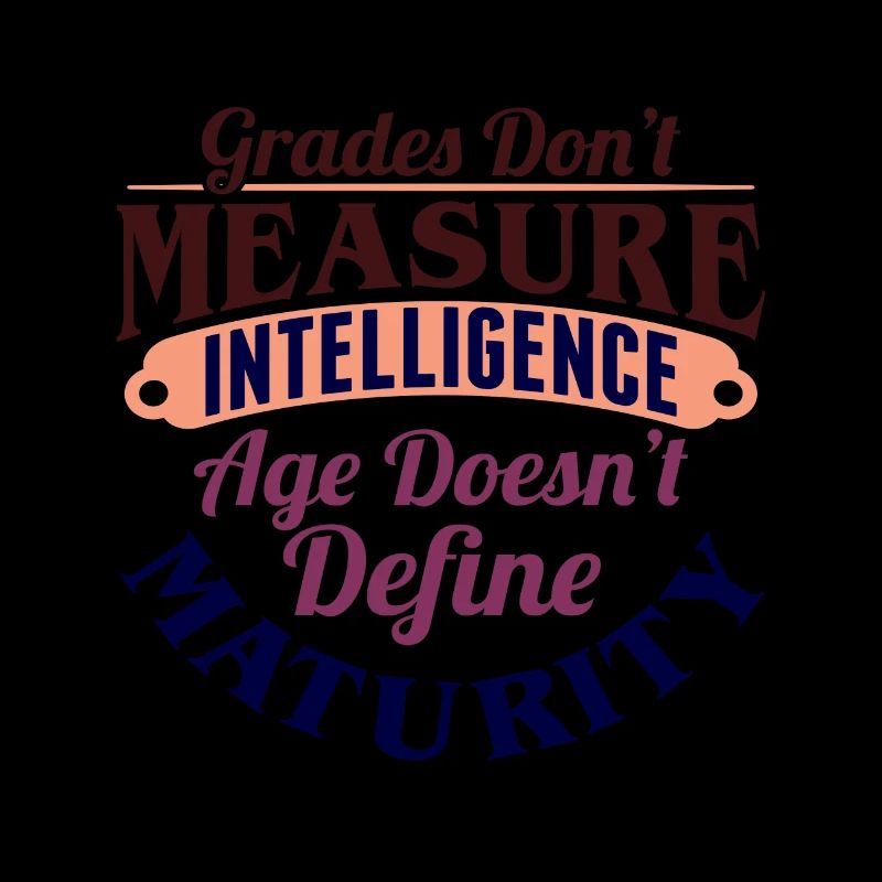 Grades Don't Measure Intelligence Age Doesn't