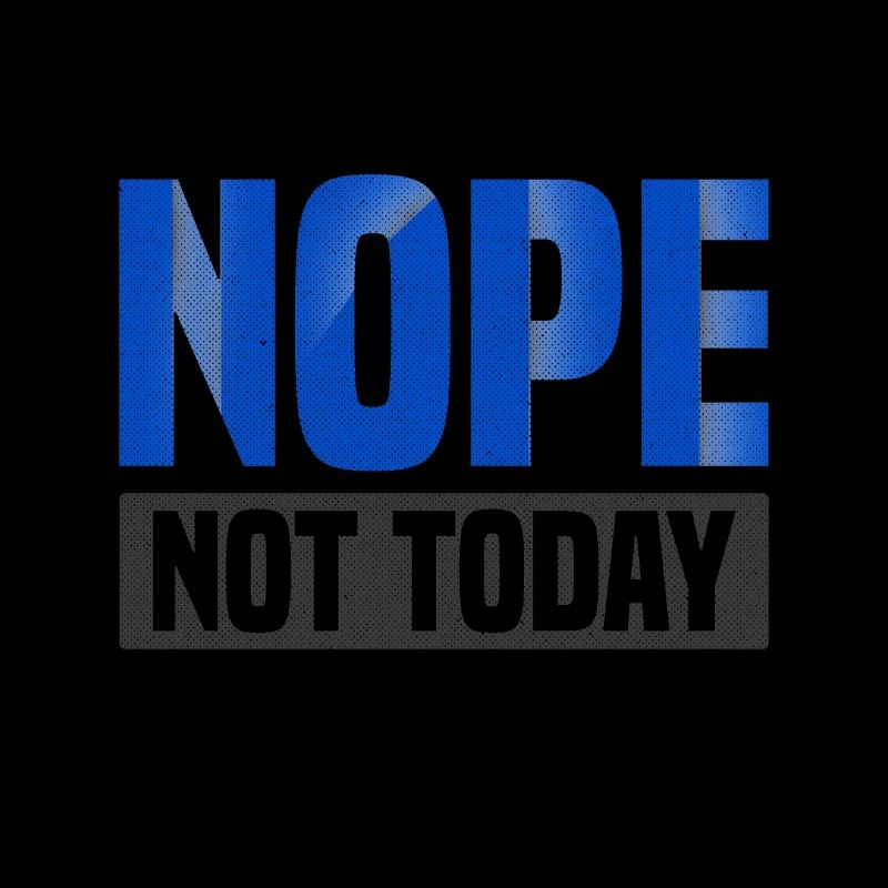 Sarcastic Nope Not Today Sarcasm Gift