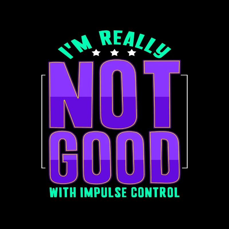 Sarcastic Gift Really Not Good With Impulse