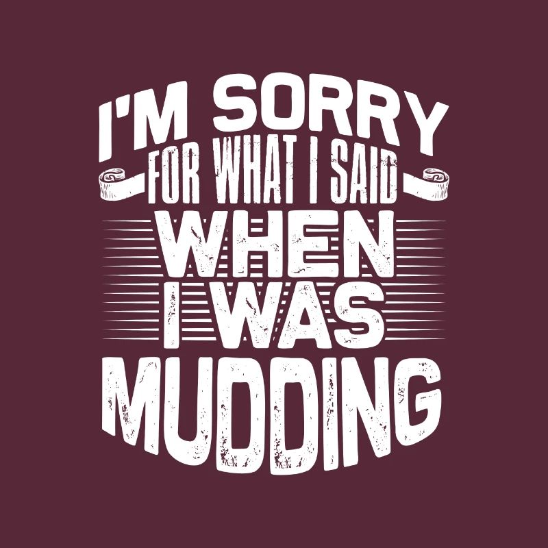 Mudder Gift Sorry for What I Said While Mudding