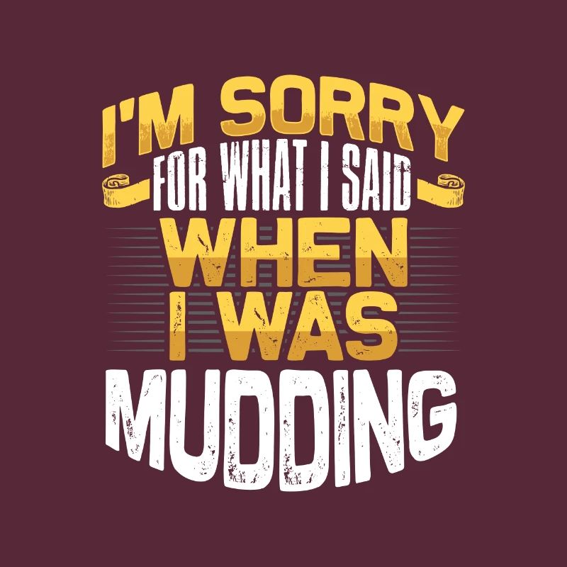 Mudder Gift Sorry for What I Said While Mudding