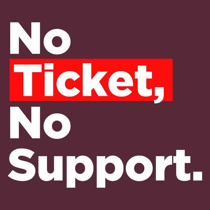 No Ticket No Support Computer Scientist IT Administrator