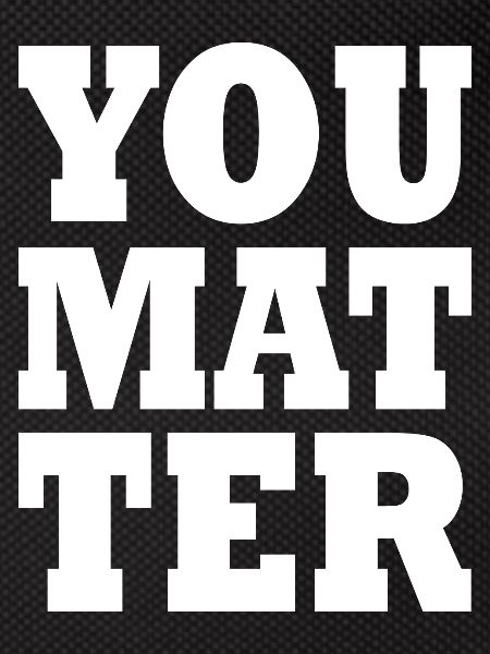 You matter
