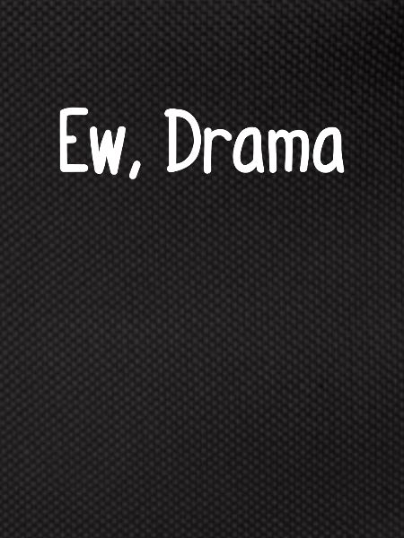 Ew, Drame