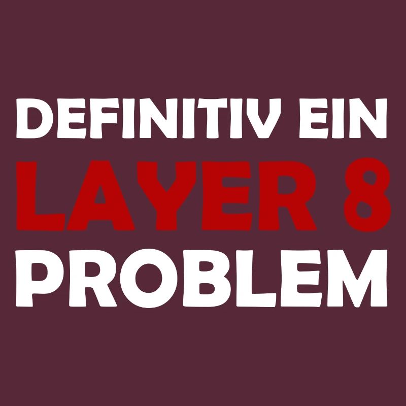 Definitiv Ein Layer 8 Problem IT Support Admin