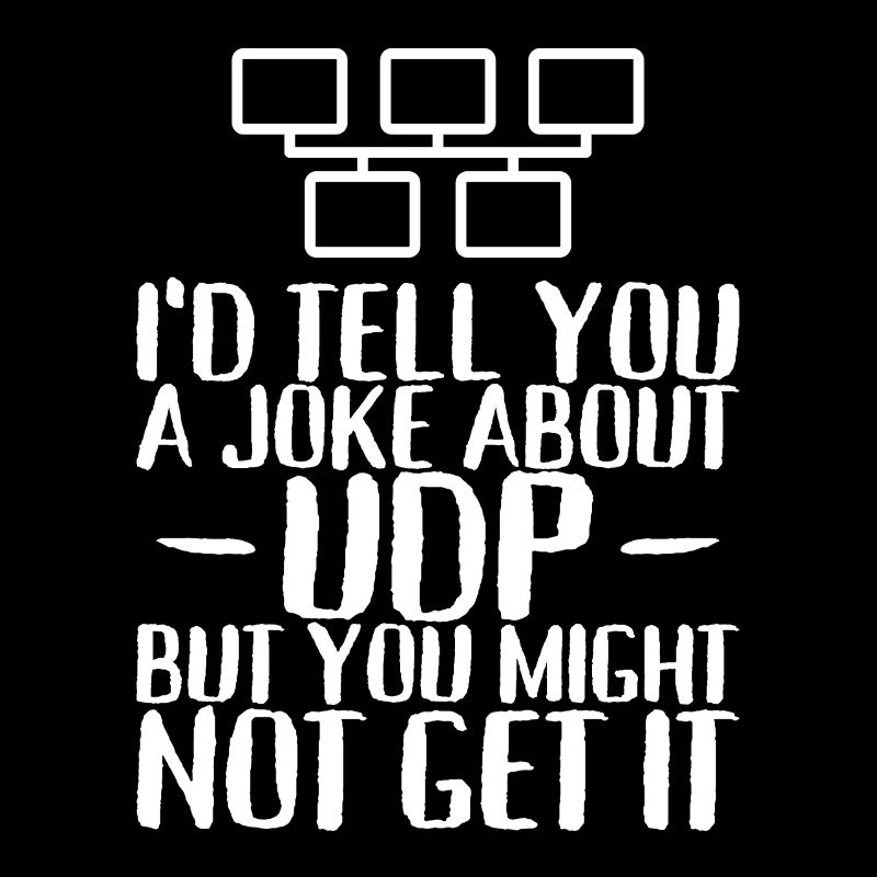 A joke about UDP but you might not get it