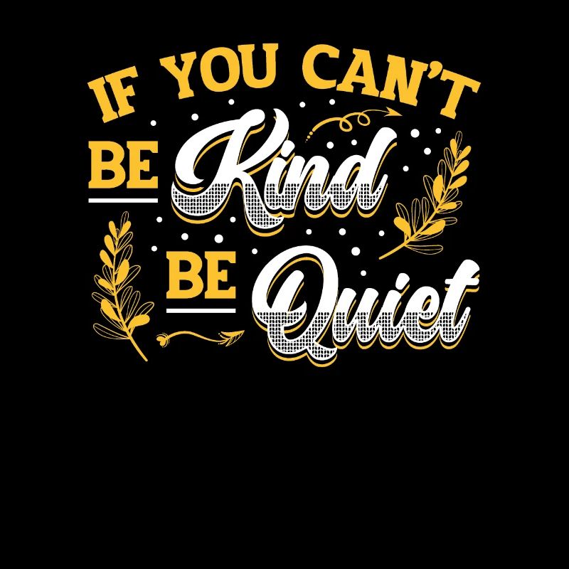 If You Can ́t Be Kind Be Quiet Spread Kindness