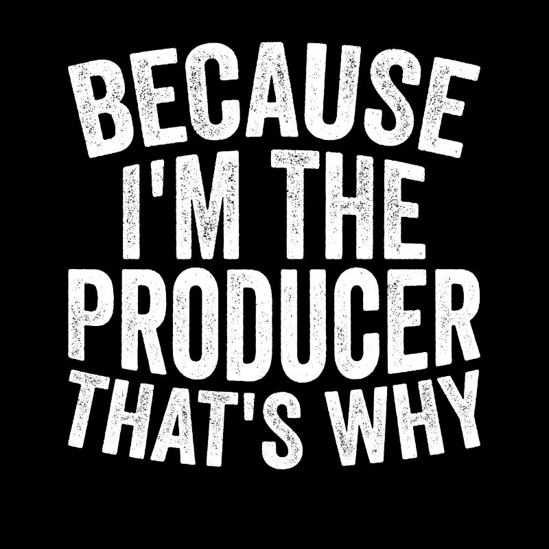 Parce que je suis le producteur