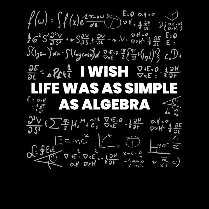 J’aimerais que la vie soit simple comme l’algèbre