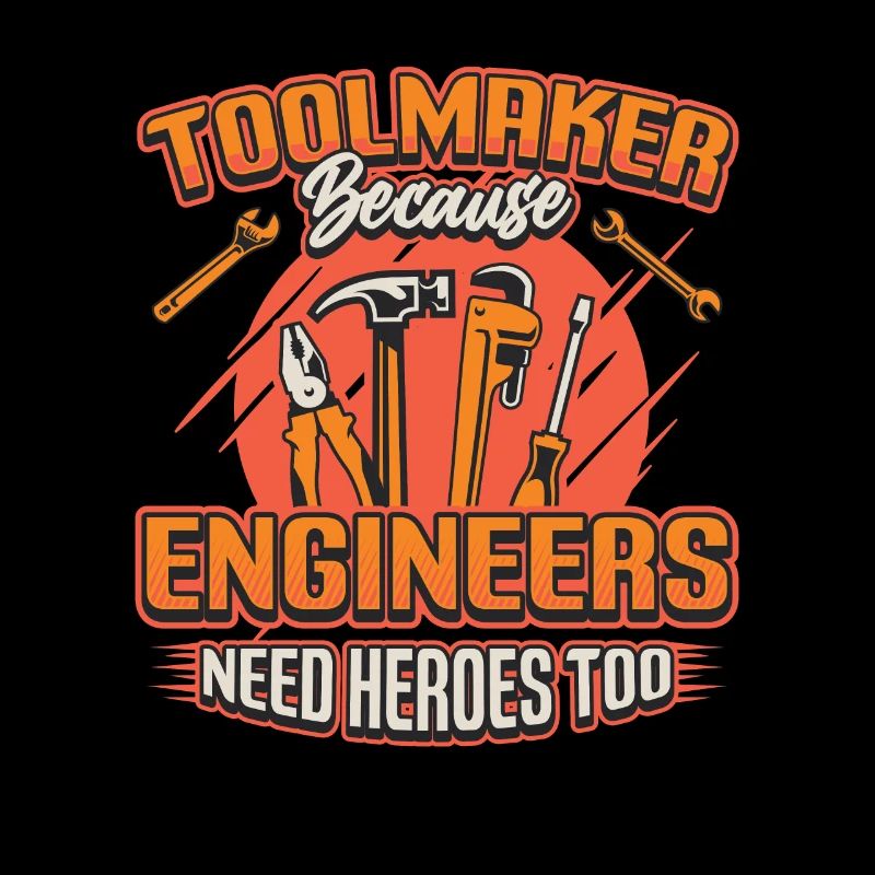 Toolmakers, Because engineers are also heroes.
