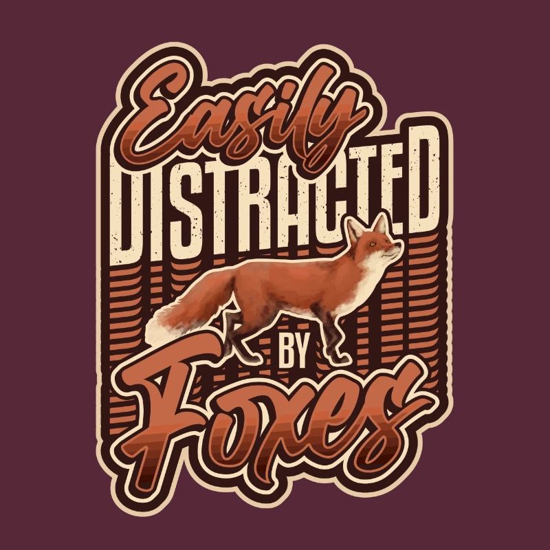 Easily distracted by foxes.