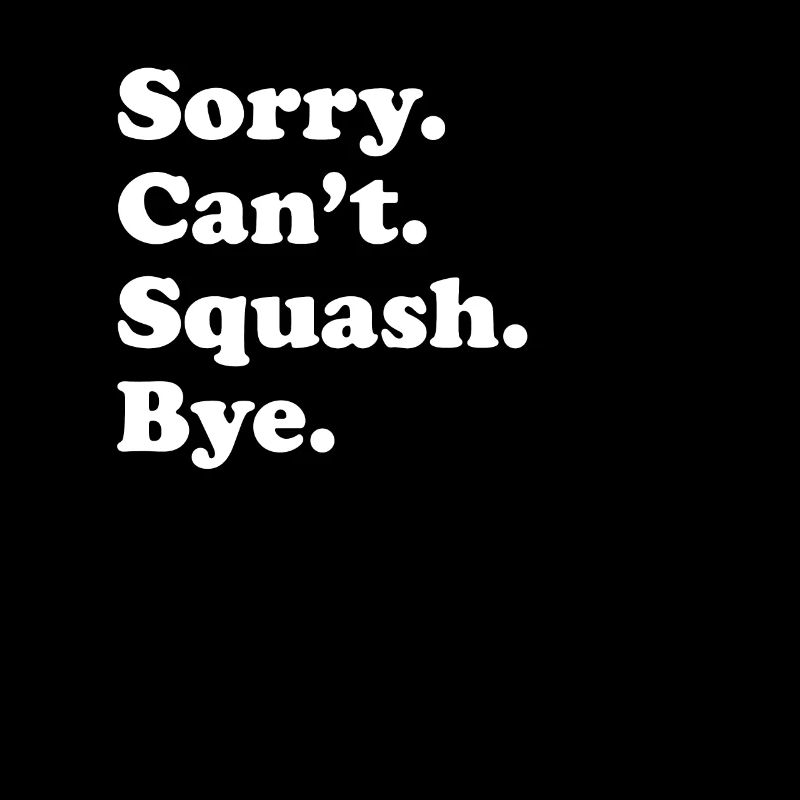 Désolé, je ne peux pas Bye - Squash