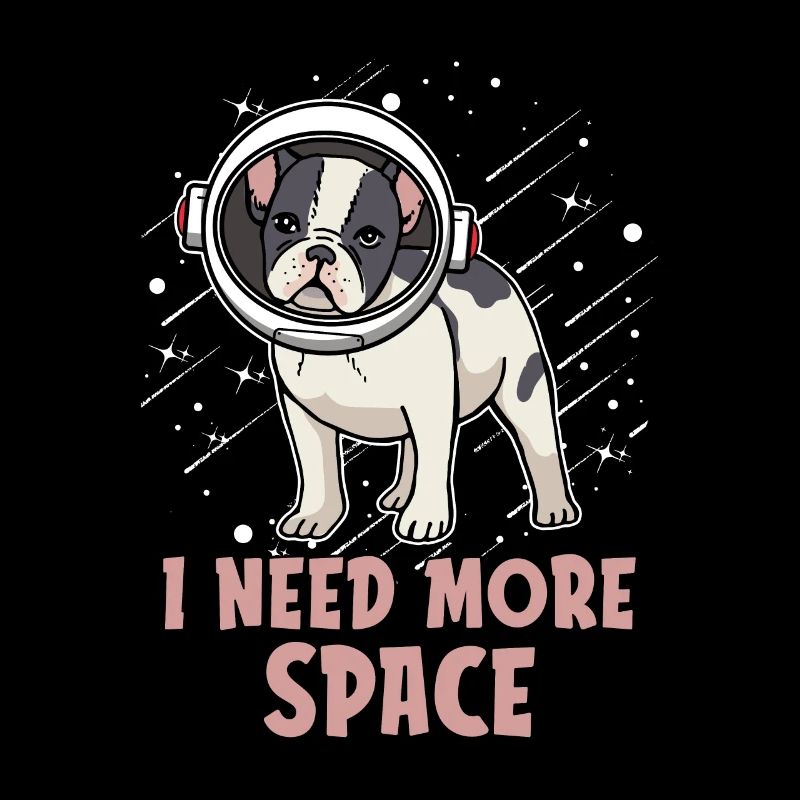 French Bulldog Astronaut I Need More Space
