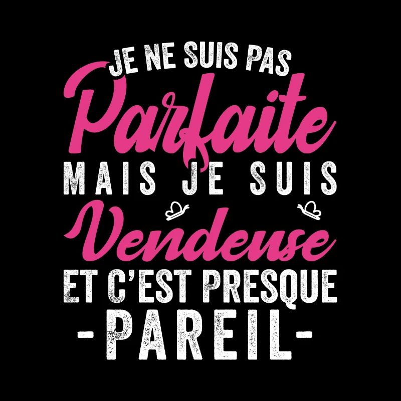 Je Ne Suis Pas Parfaite Mais Je Suis vendeuse