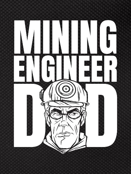 Engineer Dad Mining Engineer