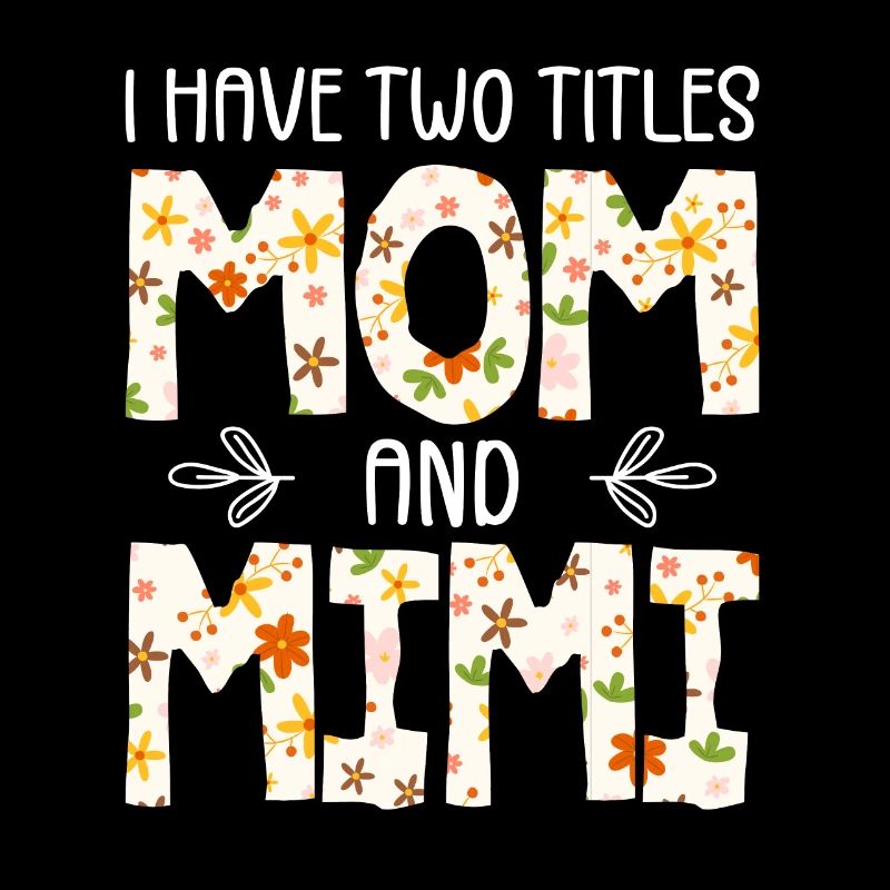 I Have Two Titles Mom And Mimi