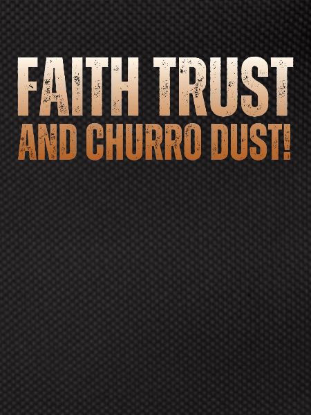 Faith, trust and churro-dust