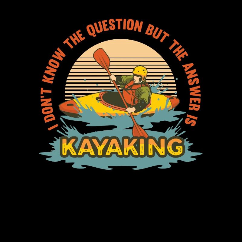 Kayak, I don't know the question, but the answer