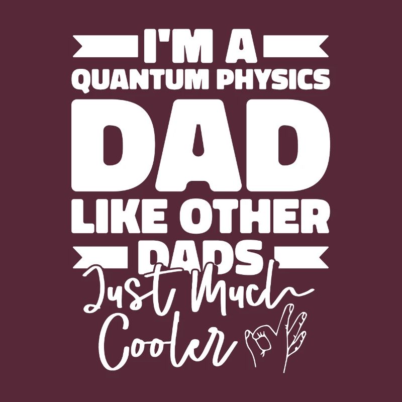 Physics Phyker Father Quantum Physics
