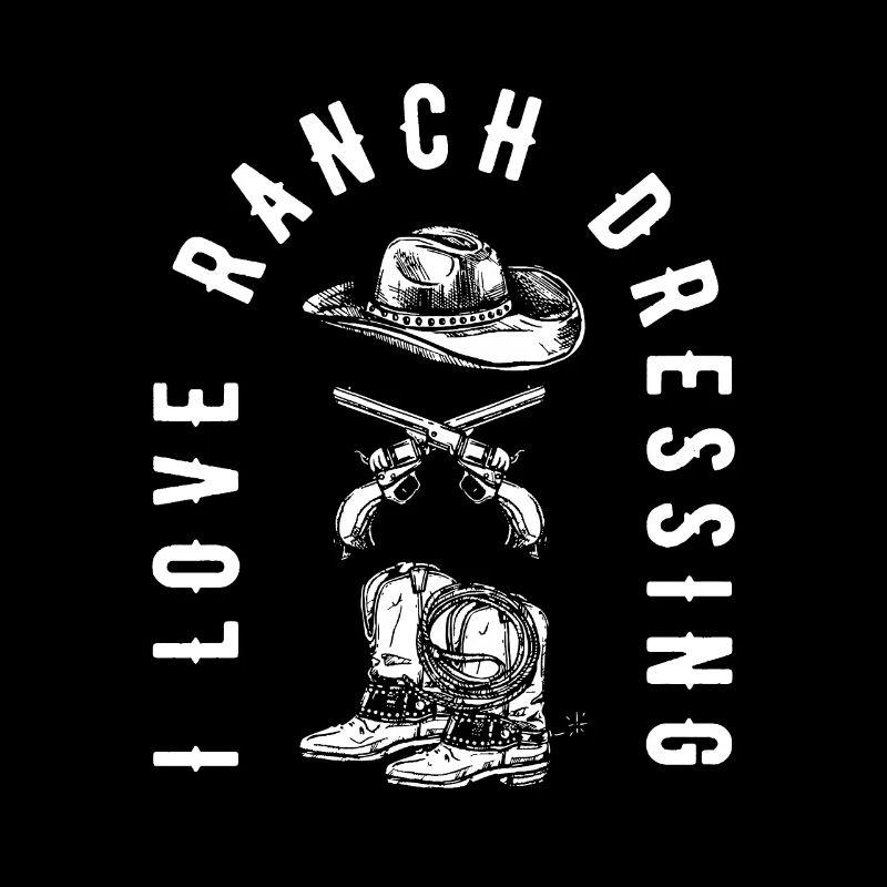 Rodeo Cowboy Ranch Cowboy I Love Ranch Dressing