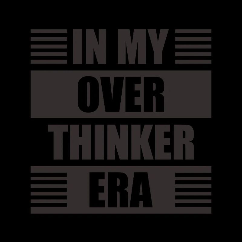 Dans mon ère Overthinker Overthink