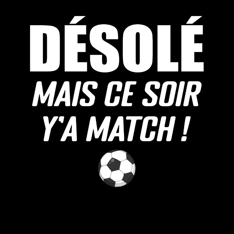 Désolé Mais Ce Soir Y'a Match