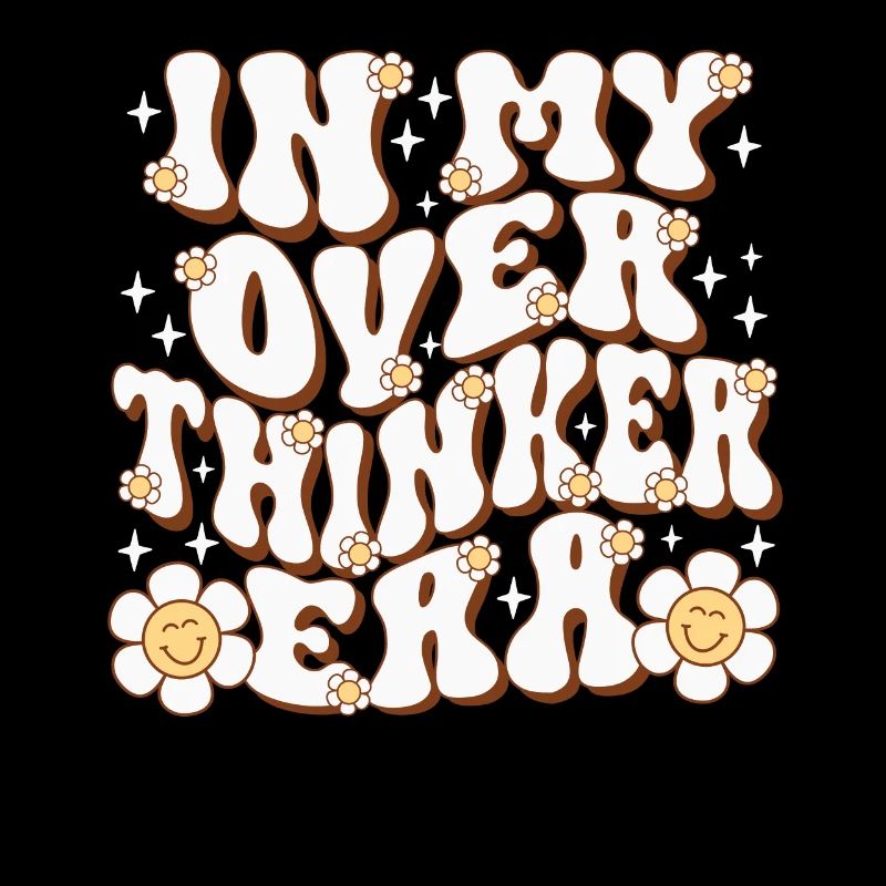 In My Overthinker Era Overthink
