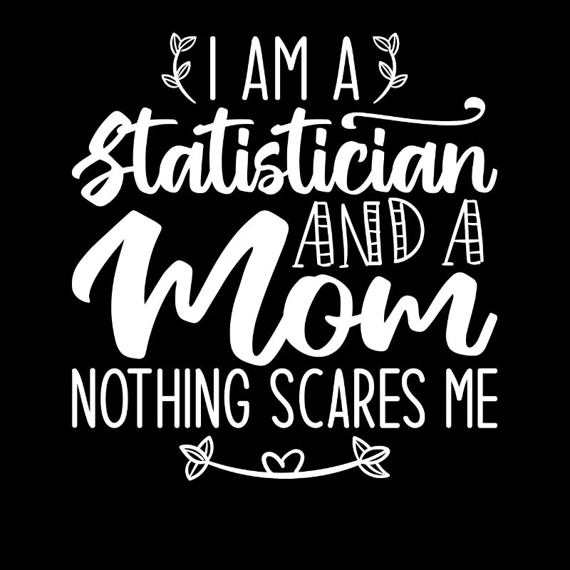 I Am A Statistician And A Mom Nothing Scares Me