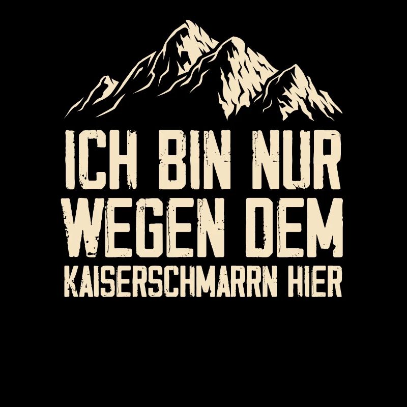 Ich Bin Nur Wegen Dem Kaiserschmarrn Hier