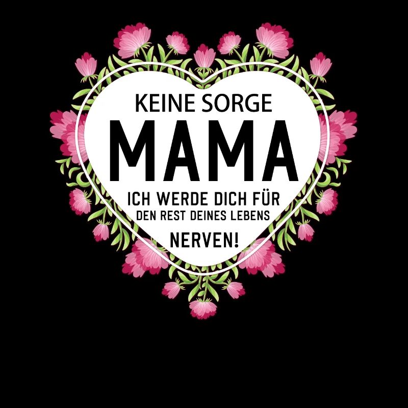 Keine sorge Mutter lustige Mutter Sprüche